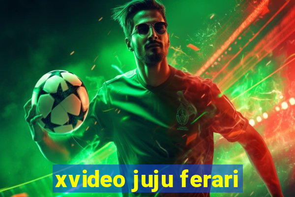 xvideo juju ferari